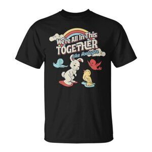 We_re All In This Together Like Hostages T-Shirt 166